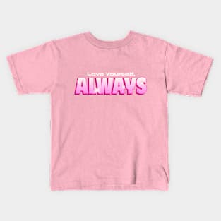 Love yourself always self love Kids T-Shirt